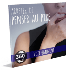 Arrêter de PENSER AU PIRE