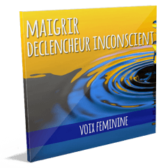 Maigrir 01 – COMMENCER aujourd’hui – Le déclencheur inconscient